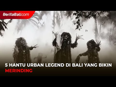 5 Hantu Urban Legend Di Bali Yang Bikin Merinding - Beritabali.tv